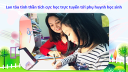 Lan tỏa tinh thần tích cực học trực tuyến tới phụ huynh học sinh
