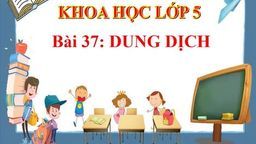 Bài giảng môn Khoa học Lớp 5 - Bài 37: Dung dịch
