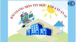 Bài giảng môn Tin học  lớp 4 tuần 15 - Năm học 2021 - 2022