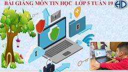 Bài giảng môn Tin học  lớp 5 tuần 19 - Năm học 2021 - 2022