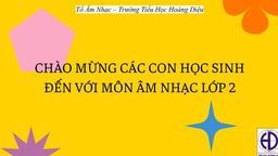 Bài giảng môn âm nhạc lớp 2 tuần 19 năm học 2021 -2022
