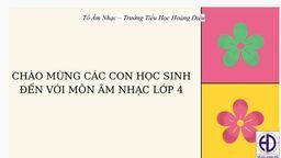 Bài giảng môn Âm nhac  lớp 4 tuần 19 - Năm học 2021 - 2022