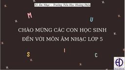 Bài giảng môn Âm nhac  lớp 5 tuần 19 - Năm học 2021 - 2022