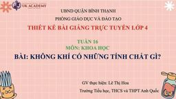 Bài giảng môn Khoa học 4_ Tuần 16 Không khí có những tính chất gì?
