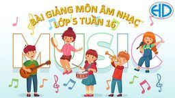 Bài giảng môn Âm nhạc lớp 5 tuần 16 - Năm học 2021 - 2022