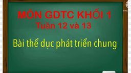 Bài giảng môn Thể dục  lớp 1 tuần 12  + 13 - Năm học 2021 - 2022