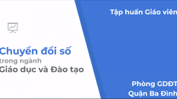 Chuyên đề 3 "Chuyển đổi số trong ngành Giáo dục và Đào tạo quận Ba Đình"