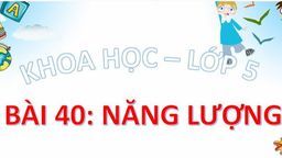 Bài giảng môn Khoa học Lớp 5 - Bài 40 Năng lượng