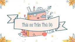 Bài giảng môn Tiếng Việt Lớp 5 Tuần 20 - Tập đọc: "Thái sư Trần Thủ Độ"