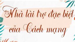 Bài giảng môn Tiếng Việt Lớp 5 Tuần 20 - Tập đọc: "Nhà tài trợ đặc biệt của Cách mạng"