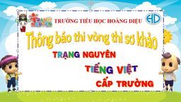 Trường Tiểu học Hoàng Diệu thông báo Kế hoạch Tổ chức Vòng thi sơ khảo cấp trường (Vòng thi 16) cuộc thi “Trạng Nguyên Tiếng Việt” năm học 2021 – 2022
