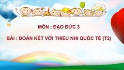 Bài giảng môn Tuần 20   Đạo đức lớp 3   Đoàn kết với thiếu nhi quốc tế t2