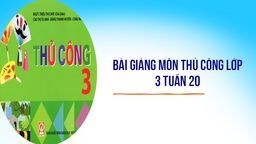 Bài giảng môn Thủ công lớp 3 Tuần 20 Ôn cắt, dán chữ cái đơn giản
