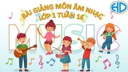 Bài giảng môn Âm nhạc  lớp 1 tuần 16 - Năm học 2021 - 2022