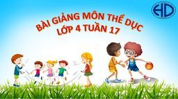 Bài giảng môn Thể dục  lớp 4 tuần 17 - Năm học 2021 - 2022