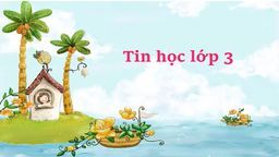Bài giảng môn Tin học  lớp 3 tuần 12 - Năm học 2021 - 2022