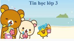 Bài giảng môn Tin học  lớp 3 tuần 13 - Năm học 2021 - 2022