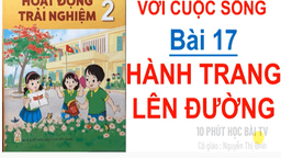 Bài giảng môn Hoạt động trải nghiệm lớp 2 - Bài 17 Hành trang lên đường