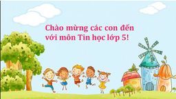 Bài giảng môn Tin học  lớp 5 tuần 14 - Năm học 2021 - 2022