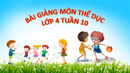 Bài giảng môn Thể dục  lớp 4 tuần 10 - Năm học 2021 - 2022
