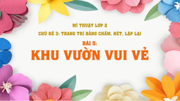 Bài giảng môn Mĩ thuật lớp 2 tuần 10 - Năm học 2021 - 2022