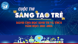 Kế hoạch tổ chức Cuộc thi “Sáng tạo trẻ” dành cho học sinh cấp Tiểu học và THCS quận Ba Đình năm học 2021-2022