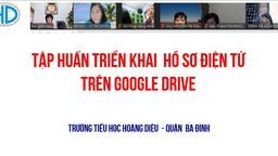 Trường tiểu học Hoàng Diệu tập huấn cho CB -GV - NV  toàn trường về việc quản lý hồ sơ, văn bản trên google drive bằng hình thức trực tuyến