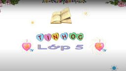 Bài giảng môn Tin học  lớp 5 tuần 10 - Năm học 2021 - 2022