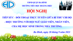 Trường Tiểu học Hoàng Diệu tổ chức Hội nghị tiếp xúc, đối thoại trực tiếp giữa Bí thư Chi bộ - Hiệu trưởng nhà trường với giáo viên, nhân viên và cha mẹ học sinh năm học 2021 - 2022