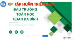 Quận Ba Đình phối hợp với công ty cổ phần FPT tổ chức tập huấn công tác triển khai cuộc thi “ Đấu trường Toán học” năm học 2021 -2022