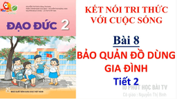 Bài giảng môn Đạo đức lớp 2 - Bài 8 Bảo quản đồ dùng gia đình Tiết 2
