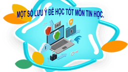 Một số lưu ý để học tốt môn Tin học