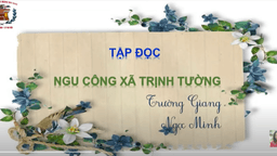Bài giảng môn tập đọc lớp 5 tuần 17: Ngu Công xã Trịnh Tường