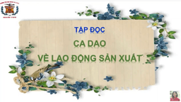 Bài giảng môn: Tập đọc Lớp 5 - Tuần 17: Ca dao về lao động sản xuất