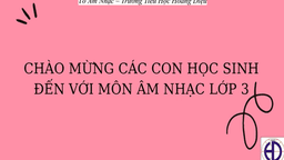 Bài giảng môn Âm nhạc lớp 3 tuần 11 - Năm học 2021 - 2022