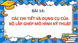 Bài giảng môn Kĩ thuật 4 Các chi tiết và dụng cụ của bộ lắp ghép MHKT