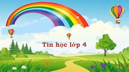 Bài giảng môn Tin học lớp 4 tuần 12 - Năm học 2021 - 2022