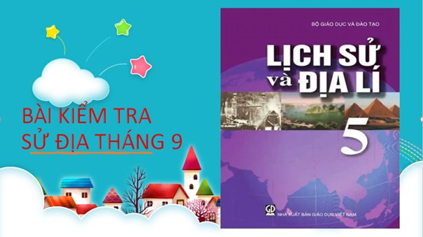 KIỂM TRA SỬ ĐỊA THÁNG 9 lớp 5
