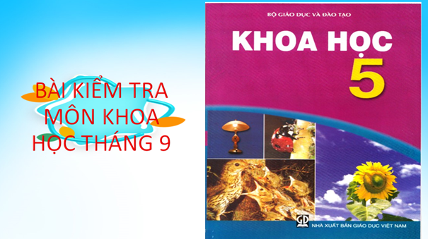 KIỂM TRA MÔN KHOA HỌC THÁNG 9 lớp 5