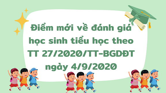 Những điểm mới trong đánh giá học sinh tiểu học theo Thông tư 27/2020/TT-BGDĐT ngày 4/9/2020 của Bộ Giáo dục và Đào tạo