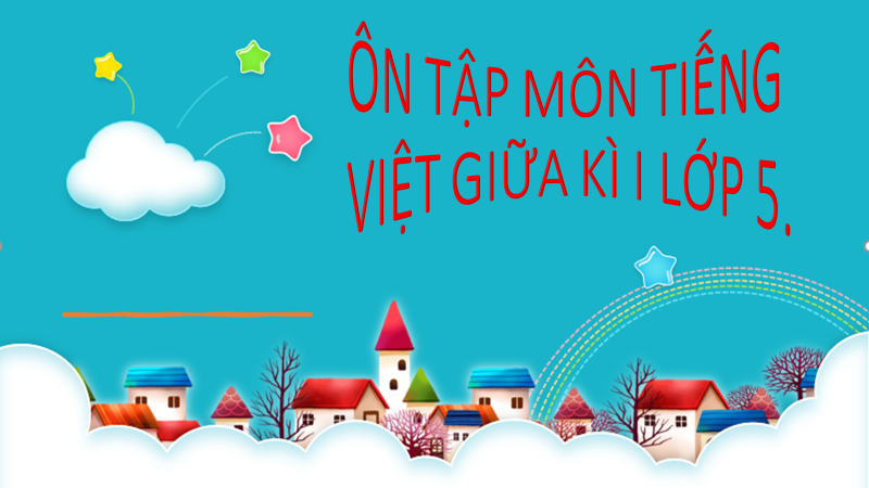 ÔN TẬP TV GIỮA KÌ 1 lớp 5