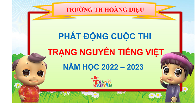 Trường Tiểu học Hoàng Diệu phát động học sinh tham gia sân chơi “Trạng nguyên Tiếng Việt” năm học 2022 - 2023