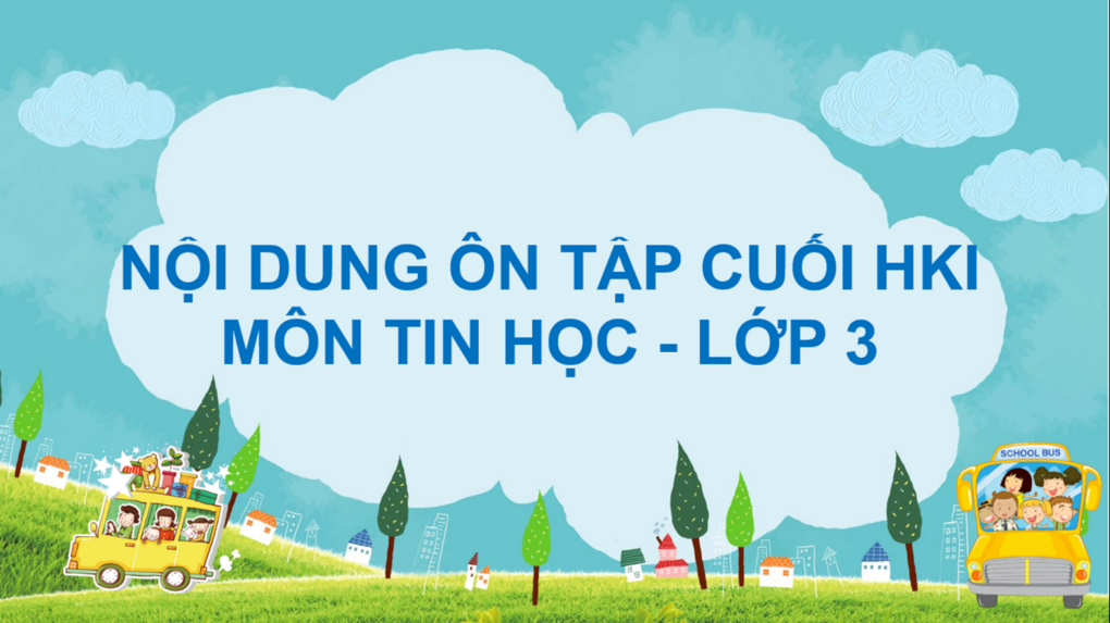 NỘI DUNG ÔN TẬP MÔN TIN HỌC CUỐI HKI - LỚP 3