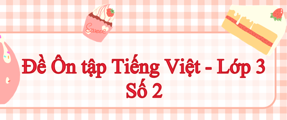 Đề ôn tập Tiếng Việt cuối học kì 1 (Số 2) - Lớp 3