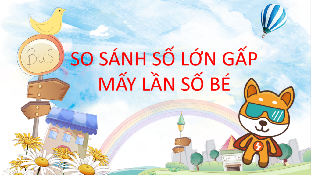 Làm thế nào để học tốt toán lớp 3 “So sánh số lớn gấp mấy lần số bé”?