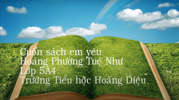 Bài dự thi "Cuộc thi làm video giới thiệu sách" của học sinh Hoàng Phương Tuệ Như - Lớp 5A4 trường TH Hoàng Diệu