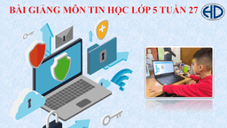 Bài giảng môn Tin học lớp 5 tuần 27