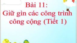 Bài giảng môn  Đạo đức lớp 4 Tuần 23 -Bài 11 Giữ gìn các công trình công cộng