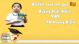 Bài dự thi "Cuộc thi làm video giới thiệu sách" của học sinh Đặng Hải Yến - Lớp 4A4 trường TH Hoàng Diệu
