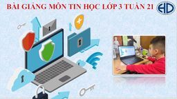 Bài giảng môn Tin học  lớp 3 tuần 21 - Năm học 2021 - 2022